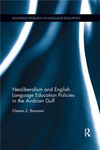 Neoliberalism and English Language Education Policies in the Arabian Gulf