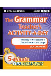 The Grammar Teacher's Activity-A-Day: 180 Ready-To-Use Lessons to Teach Grammar and Usage