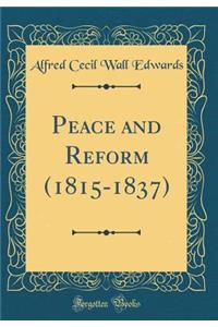 Peace and Reform (1815-1837) (Classic Reprint)