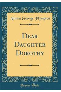 Dear Daughter Dorothy (Classic Reprint)