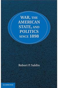 War, the American State, and Politics since 1898