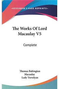 The Works Of Lord Macaulay V5