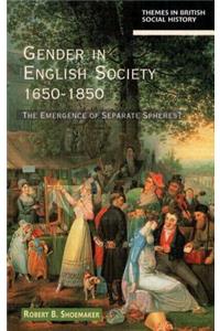 Gender in English Society 1650-1850: The Emergence of Separate Spheres?