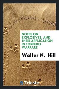 Notes on Explosives, and Their Application in Torpedo Warfare