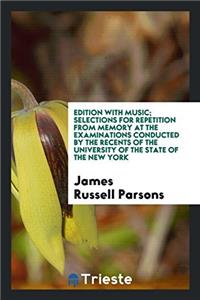 Edition with Music; Selections for Repetition from Memory at the Examinations Conducted by the Recents of the University of the State of the New York