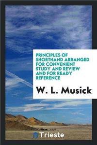 Principles of Shorthand Arranged for Convenient Study and Review and for Ready Reference