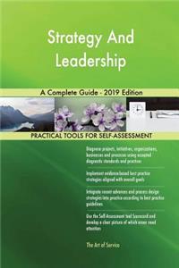 Strategy And Leadership A Complete Guide - 2019 Edition
