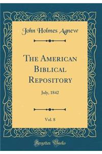 The American Biblical Repository, Vol. 8: July, 1842 (Classic Reprint)