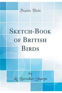 Sketch-Book of British Birds (Classic Reprint)
