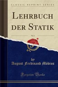 Lehrbuch Der Statik, Vol. 1 (Classic Reprint)