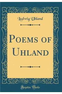 Poems of Uhland (Classic Reprint)