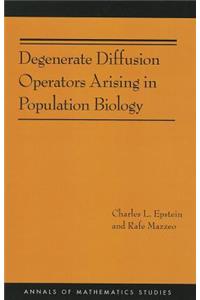 Degenerate Diffusion Operators Arising in Population Biology (Am-185)
