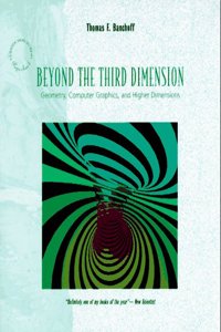 Beyond the Third Dimension: Geometry, Computer Graphics and Higher Dimensions (A Scientific American Library paperback)