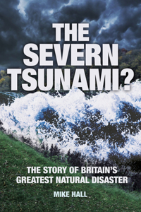 Severn Tsunami? the Story of Britain's Greatest Natural Disaster