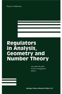 Regulators in Analysis, Geometry and Number Theory