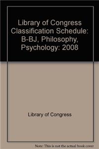 Library of Congress Classification Schedule: B-BJ, Philosophy, Psychology
