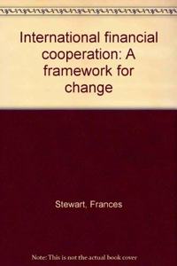 International Financial Cooperation: A Framework for Change