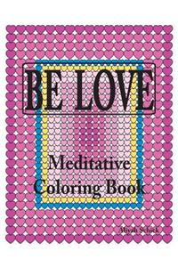 BE LOVE Meditative Coloring Book