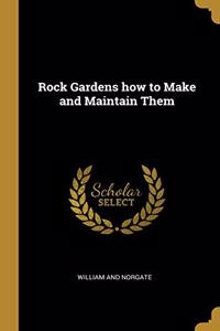 Rock Gardens how to Make and Maintain Them