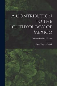 Contribution to the Ichthyology of Mexico; Fieldiana Zoology v.3, no.6