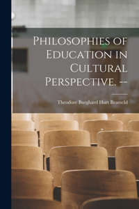 Philosophies of Education in Cultural Perspective. --