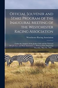 Official Souvenir and Stake Program of the Inaugural Meeting of the Westchester Racing Association