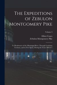 Expeditions of Zebulon Montgomery Pike: To Headwaters of the Mississippi River, Through Louisiana Territory, and in New Spain, During the Years 1805-6-7; Volume 3