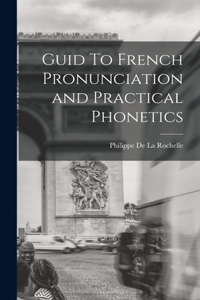 Guid To French Pronunciation and Practical Phonetics