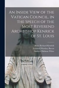 Inside View of the Vatican Council, in the Speech of the Most Reverend Archbishop Kenrick of St. Louis