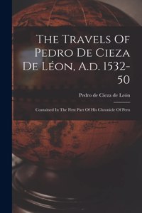 Travels Of Pedro De Cieza De Léon, A.d. 1532-50