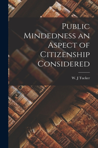 Public Mindedness an Aspect of Citizenship Considered