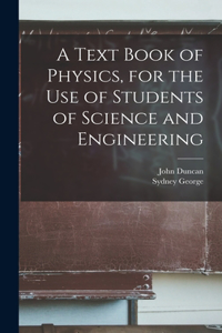 Text Book of Physics, for the Use of Students of Science and Engineering