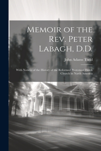 Memoir of the Rev. Peter Labagh, D.D.