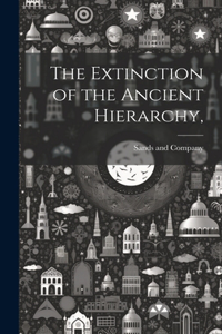 Extinction of the Ancient Hierarchy,