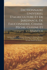 Dictionnaire Universel D'agriculture Et De Jardinage, De Fauconnerie, Chasse, Pêche, Cuisine Et Manège