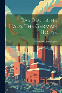 Deutsche Haus. The German House