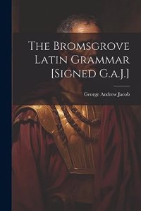 Bromsgrove Latin Grammar [Signed G.a.J.]