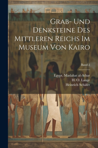 Grab- und Denksteine des Mittleren Reichs im Museum von Kairo; Band 2