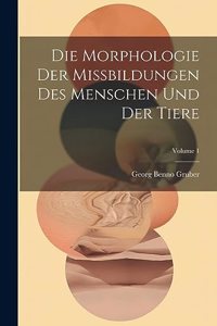 Morphologie Der Missbildungen Des Menschen Und Der Tiere; Volume 1