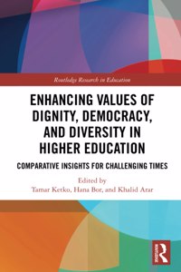 Enhancing Values of Dignity, Democracy, and Diversity in Higher Education: Comparative Insights for Challenging Times