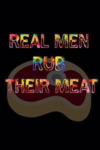 Real Men Rub Their Meat
