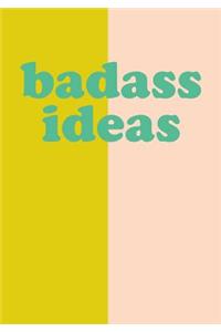 Badass Ideas
