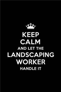 Keep Calm and Let the Landscaping Worker Handle It