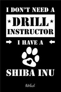 I don't need a Drill Instructor I have a Shiba Inu Notebook
