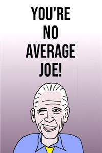 You're No Average Joe