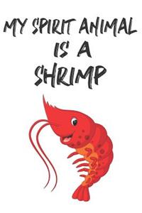 My Spirit Animal Is A Shrimp: Cute Shrimp Lovers Journal / Notebook / Diary / Birthday Gift (6x9 - 110 Blank Lined Pages)