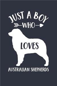 Just A Boy Who Loves Australian Shepherds Notebook - Gift for Australian Shepherd Lovers and Dog Owners - Australian Shepherd Journal