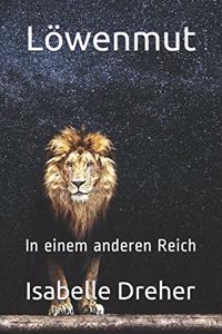 Löwenmut - In einem anderen Reich: Geschichten, die Mut machen