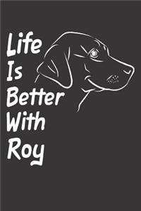 Life Is Better With Roy