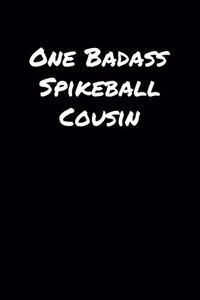 One Badass Spikeball Cousin: A soft cover blank lined journal to jot down ideas, memories, goals, and anything else that comes to mind.